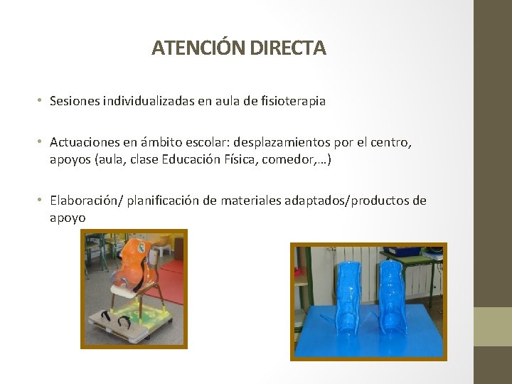 ATENCIÓN DIRECTA • Sesiones individualizadas en aula de fisioterapia • Actuaciones en ámbito escolar: