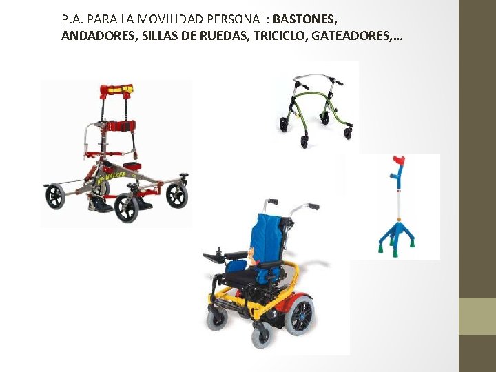 P. A. PARA LA MOVILIDAD PERSONAL: BASTONES, ANDADORES, SILLAS DE RUEDAS, TRICICLO, GATEADORES, …