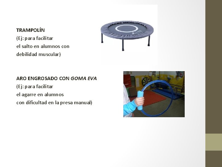TRAMPOLÍN (Ej: para facilitar el salto en alumnos con debilidad muscular) ARO ENGROSADO CON