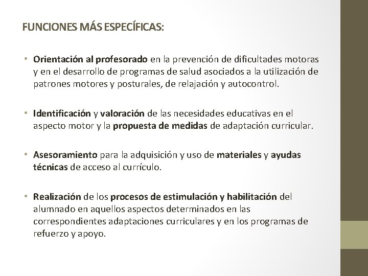 FUNCIONES MÁS ESPECÍFICAS: • Orientación al profesorado en la prevención de dificultades motoras y