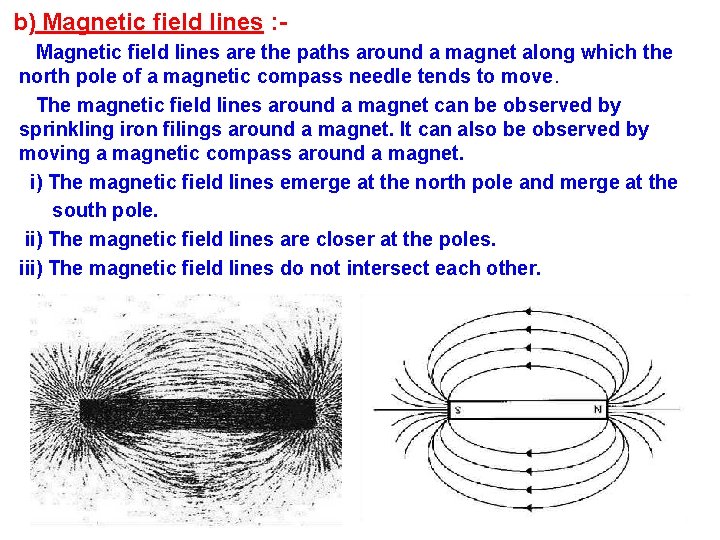 b) Magnetic field lines : Magnetic field lines are the paths around a magnet