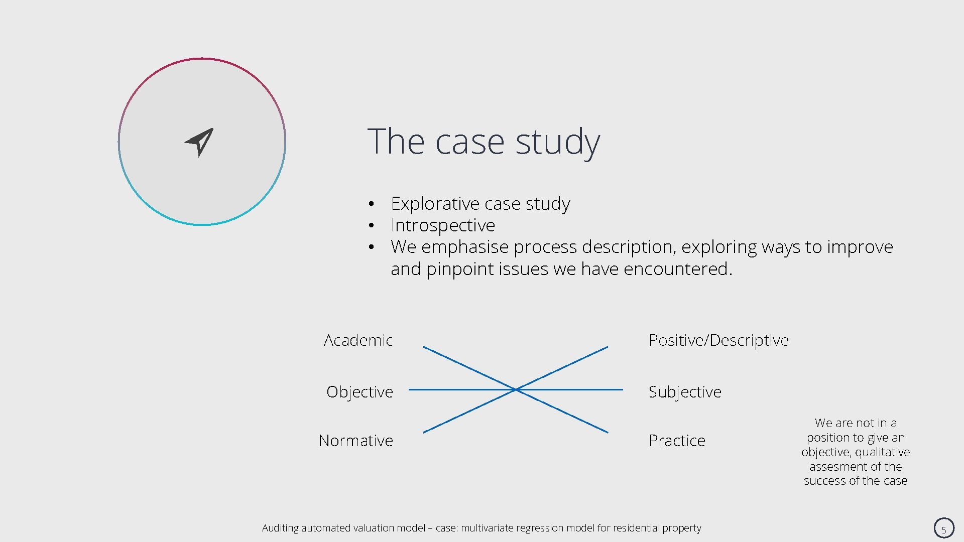 ➢ The case study • Explorative case study • Introspective • We emphasise process