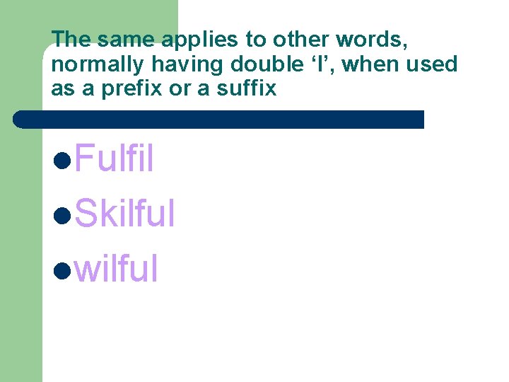 The same applies to other words, normally having double ‘l’, when used as a