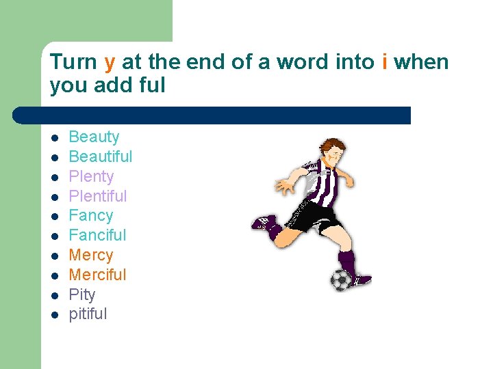 Turn y at the end of a word into i when you add ful