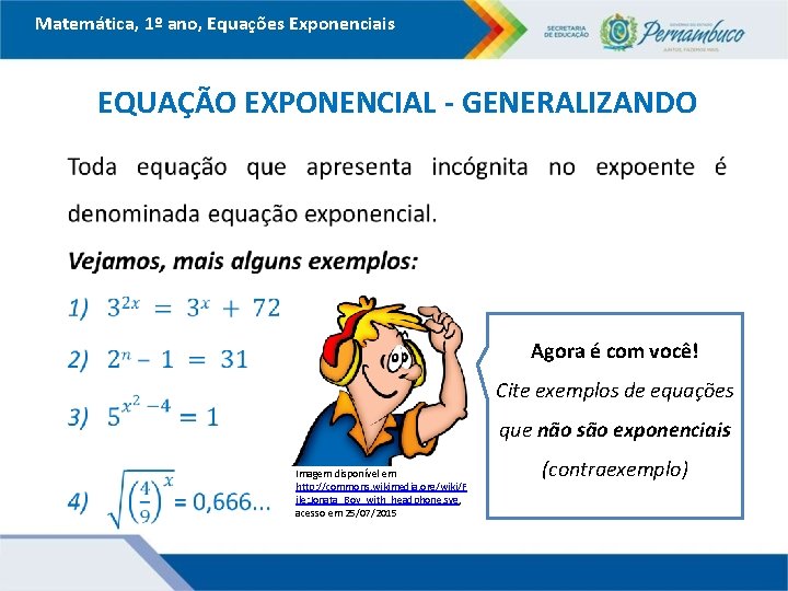 Matemática, 1º ano, Equações Exponenciais EQUAÇÃO EXPONENCIAL - GENERALIZANDO Agora é com você! Cite
