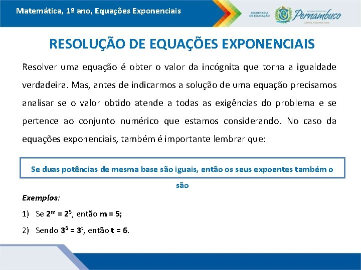 Matemática, 1º ano, Equações Exponenciais RESOLUÇÃO DE EQUAÇÕES EXPONENCIAIS Resolver uma equação é obter