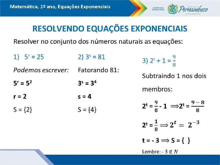 Matemática, 1º ano, Equações Exponenciais RESOLVENDO EQUAÇÕES EXPONENCIAIS Resolver no conjunto dos números naturais
