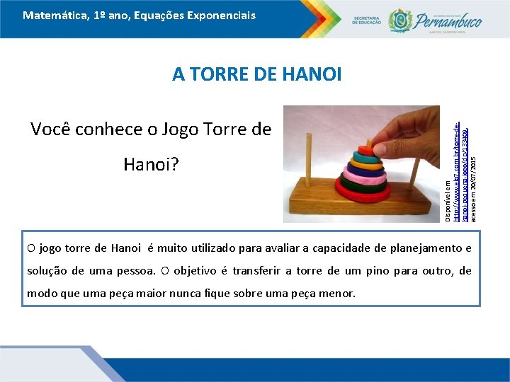 Matemática, 1º ano, Equações Exponenciais Você conhece o Jogo Torre de Hanoi? Disponível em