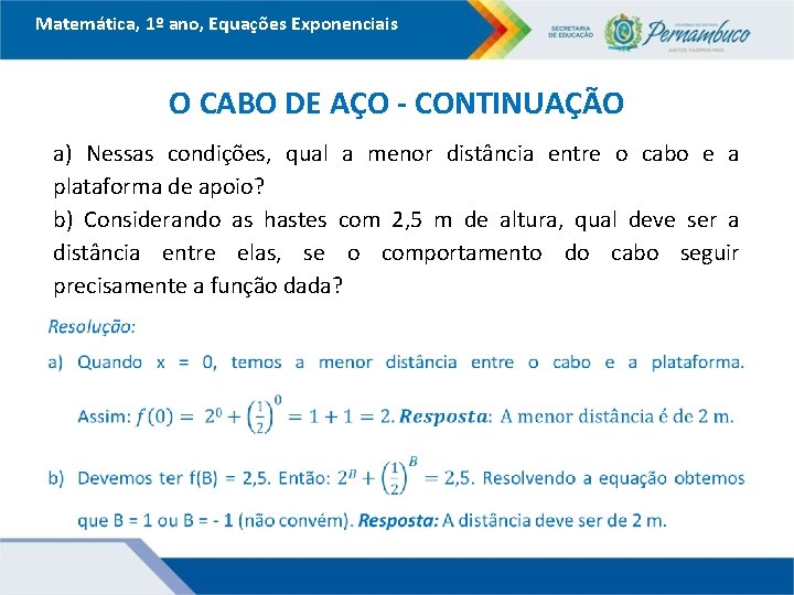 Matemática, 1º ano, Equações Exponenciais O CABO DE AÇO - CONTINUAÇÃO a) Nessas condições,