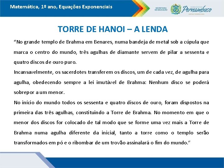 Matemática, 1º ano, Equações Exponenciais TORRE DE HANOI – A LENDA “No grande templo