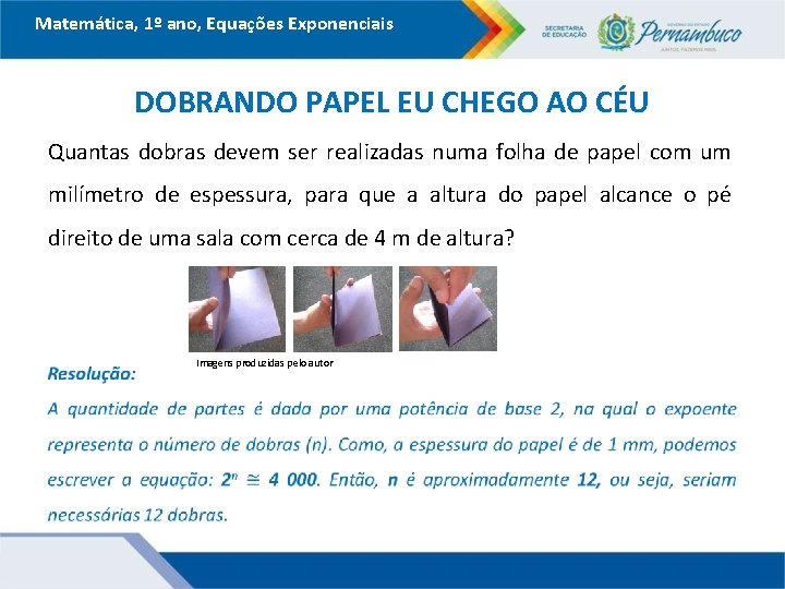 Matemática, 1º ano, Equações Exponenciais DOBRANDO PAPEL EU CHEGO AO CÉU Quantas dobras devem