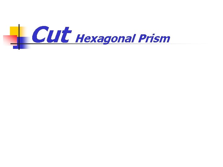 Cut Hexagonal Prism Graphic Communication 