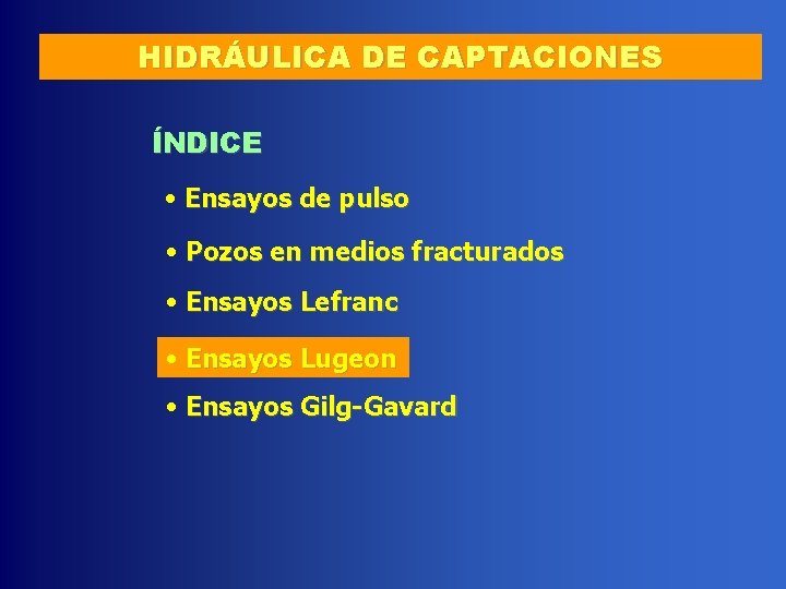 HIDRÁULICA DE CAPTACIONES ÍNDICE • Ensayos de pulso • Pozos en medios fracturados •