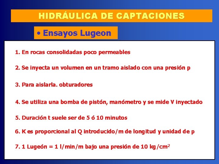 HIDRÁULICA DE CAPTACIONES • Ensayos Lugeon 1. En rocas consolidadas poco permeables 2. Se