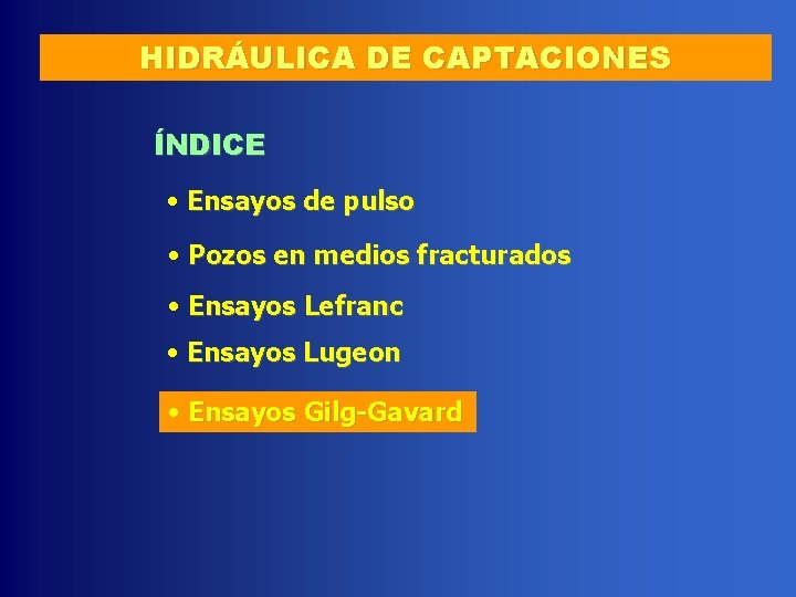 HIDRÁULICA DE CAPTACIONES ÍNDICE • Ensayos de pulso • Pozos en medios fracturados •