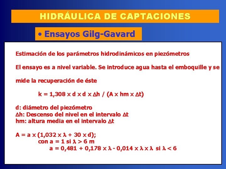 HIDRÁULICA DE CAPTACIONES • Ensayos Gilg-Gavard Estimación de los parámetros hidrodinámicos en piezómetros El