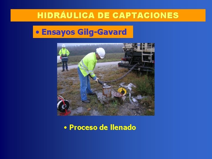 HIDRÁULICA DE CAPTACIONES • Ensayos Gilg-Gavard • Proceso de llenado 