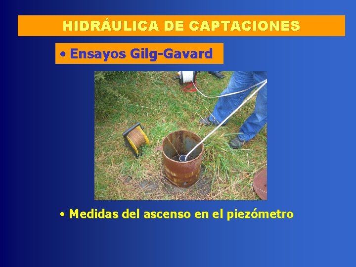 HIDRÁULICA DE CAPTACIONES • Ensayos Gilg-Gavard • Medidas del ascenso en el piezómetro 