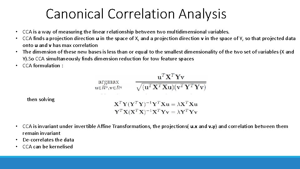 Canonical Correlation Analysis • CCA is a way of measuring the linear relationship between Canonical Correlation Analysis • CCA is a way of measuring the linear relationship between