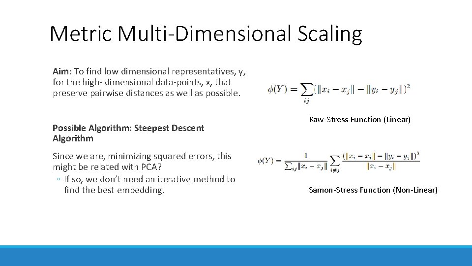 Metric Multi-Dimensional Scaling Aim: To find low dimensional representatives, y, for the high- dimensional Metric Multi-Dimensional Scaling Aim: To find low dimensional representatives, y, for the high- dimensional