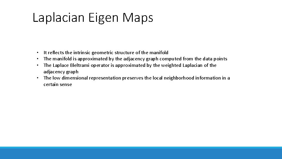 Laplacian Eigen Maps • It reflects the intrinsic geometric structure of the manifold • Laplacian Eigen Maps • It reflects the intrinsic geometric structure of the manifold •