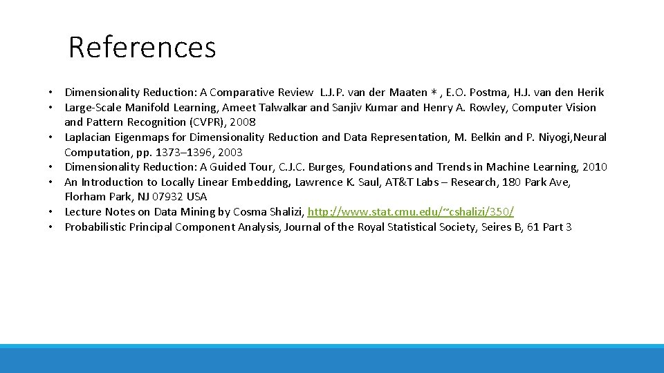 References • Dimensionality Reduction: A Comparative Review L. J. P. van der Maaten ∗ References • Dimensionality Reduction: A Comparative Review L. J. P. van der Maaten ∗