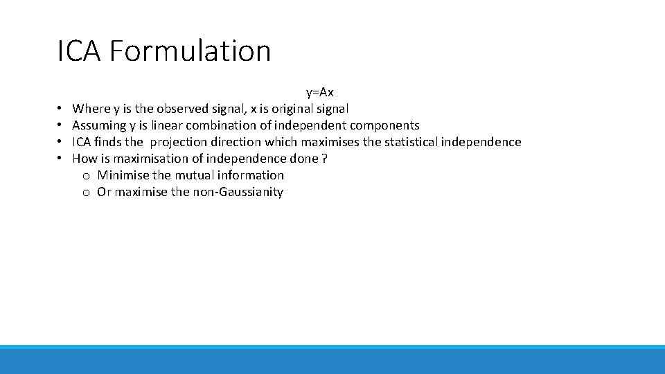 ICA Formulation • • y=Ax Where y is the observed signal, x is original ICA Formulation • • y=Ax Where y is the observed signal, x is original