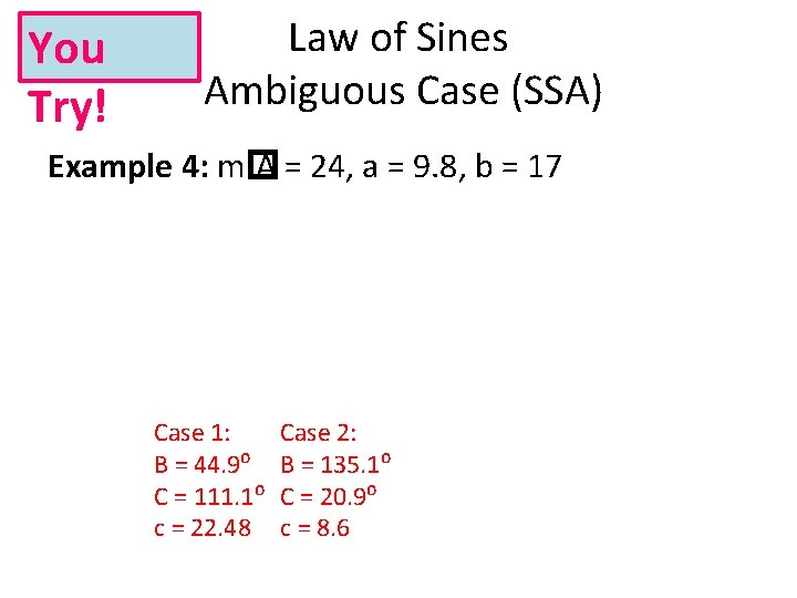 You Try! Law of Sines Ambiguous Case (SSA) Example 4: m� A = 24,