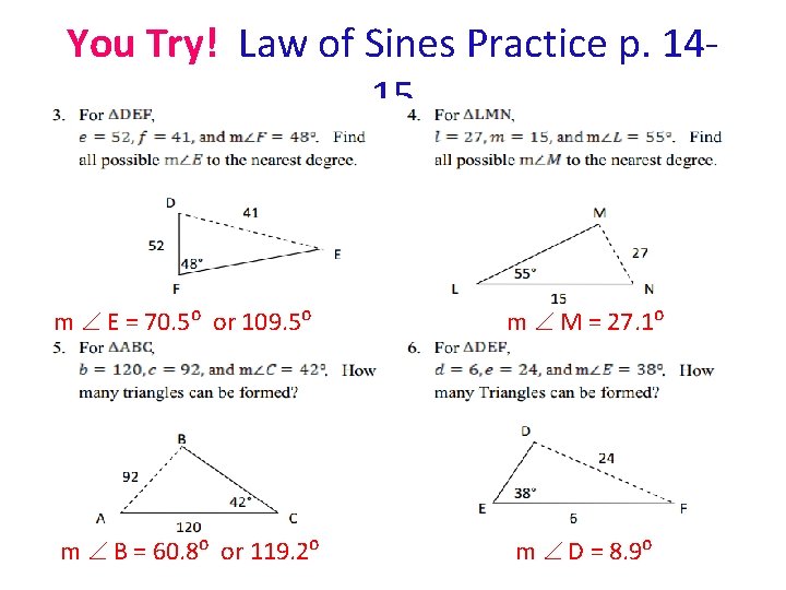 You Try! Law of Sines Practice p. 1415 m E = 70. 5⁰ or