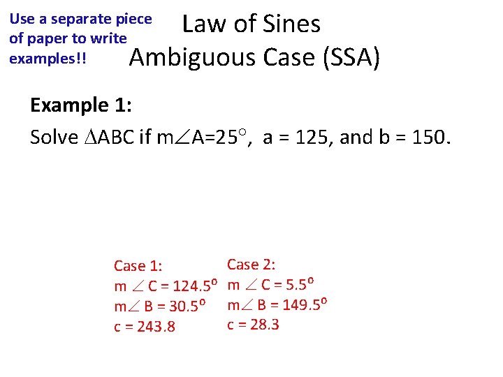 Law of Sines Ambiguous Case (SSA) Use a separate piece of paper to write