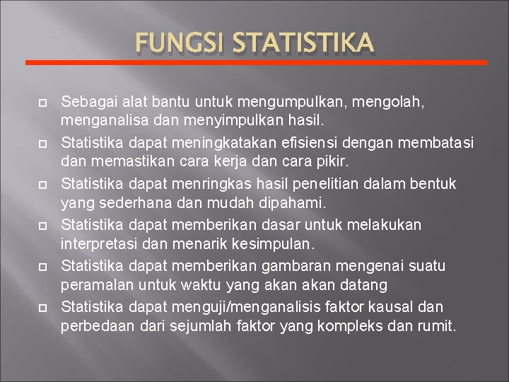 FUNGSI STATISTIKA Sebagai alat bantu untuk mengumpulkan, mengolah, menganalisa dan menyimpulkan hasil. Statistika dapat