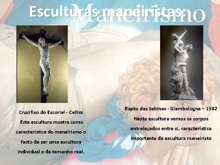 Esculturas maneiristas: Crucifixo do Escorial - Cellini Esta escultura mostra como característica do maneirismo Esculturas maneiristas: Crucifixo do Escorial - Cellini Esta escultura mostra como característica do maneirismo