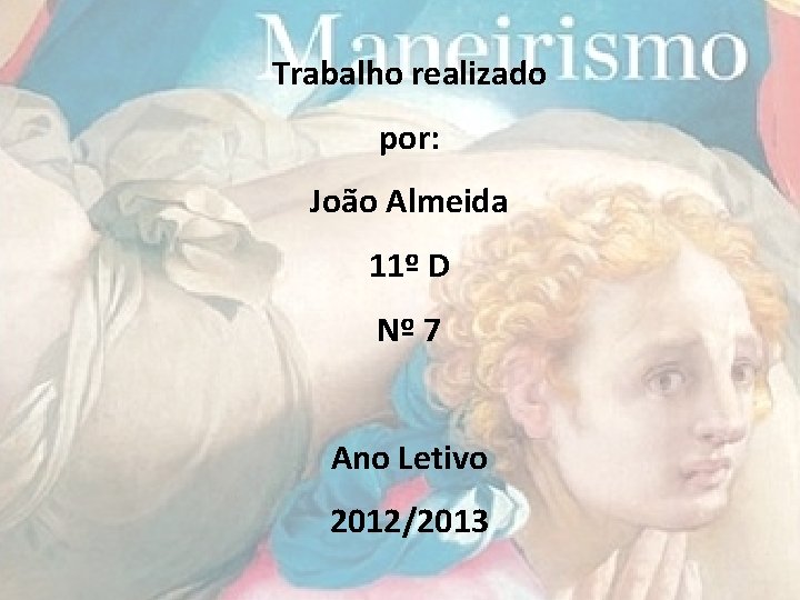 Trabalho realizado por: João Almeida 11º D Nº 7 Ano Letivo 2012/2013 Trabalho realizado por: João Almeida 11º D Nº 7 Ano Letivo 2012/2013