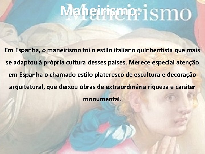 Maneirismo: Em Espanha, o maneirismo foi o estilo italiano quinhentista que mais se adaptou Maneirismo: Em Espanha, o maneirismo foi o estilo italiano quinhentista que mais se adaptou