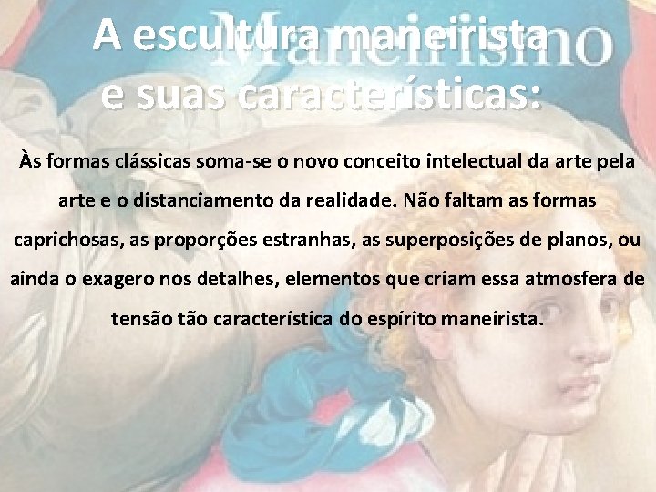 A escultura maneirista e suas características: Às formas clássicas soma-se o novo conceito intelectual A escultura maneirista e suas características: Às formas clássicas soma-se o novo conceito intelectual