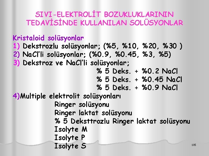 SIVI-ELEKTROLİT BOZUKLUKLARININ TEDAVİSİNDE KULLANILAN SOLÜSYONLAR Kristaloid solüsyonlar 1) Dekstrozlu solüsyonlar; (%5, %10, %20, %30