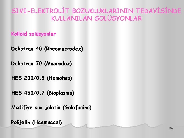 SIVI-ELEKTROLİT BOZUKLUKLARININ TEDAVİSİNDE KULLANILAN SOLÜSYONLAR Kolloid solüsyonlar Dekstran 40 (Rheomacrodex) Dekstran 70 (Macrodex) HES