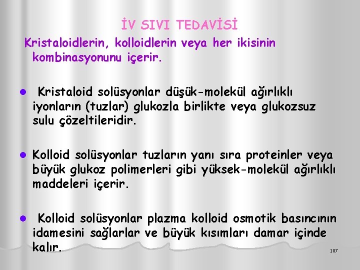 İV SIVI TEDAVİSİ Kristaloidlerin, kolloidlerin veya her ikisinin kombinasyonunu içerir. l Kristaloid solüsyonlar düşük-molekül