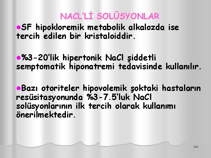 NACL’Lİ SOLÜSYONLAR l. SF hipokloremik metabolik alkalozda ise tercih edilen bir kristaloiddir. l%3 -20’lik