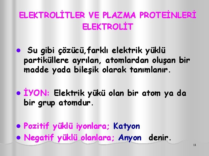 ELEKTROLİTLER VE PLAZMA PROTEİNLERİ ELEKTROLİT l Su gibi çözücü, farklı elektrik yüklü partiküllere ayrılan,