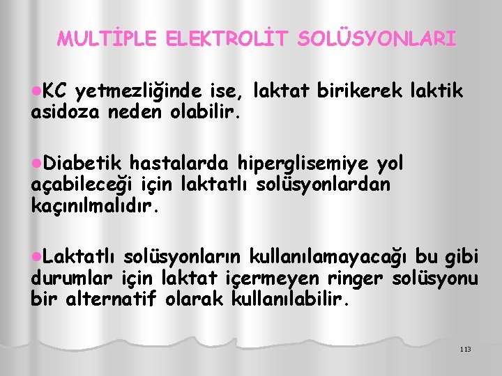 MULTİPLE ELEKTROLİT SOLÜSYONLARI l. KC yetmezliğinde ise, laktat birikerek laktik asidoza neden olabilir. l.