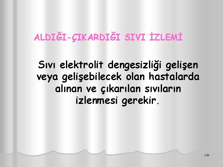 ALDIĞI-ÇIKARDIĞI SIVI İZLEMİ Sıvı elektrolit dengesizliği gelişen veya gelişebilecek olan hastalarda alınan ve çıkarılan