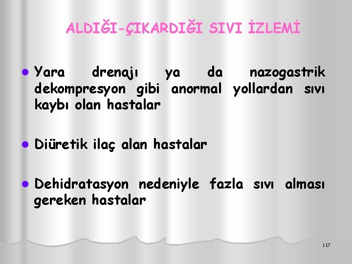 ALDIĞI-ÇIKARDIĞI SIVI İZLEMİ l Yara drenajı ya da nazogastrik dekompresyon gibi anormal yollardan sıvı