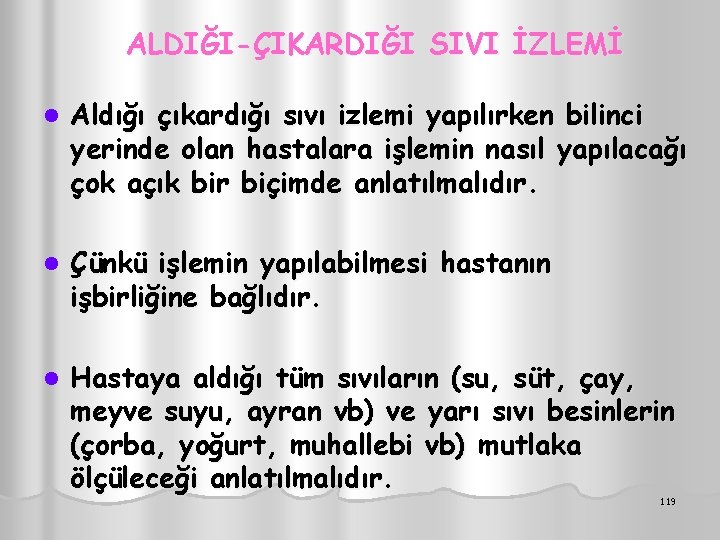 ALDIĞI-ÇIKARDIĞI SIVI İZLEMİ l Aldığı çıkardığı sıvı izlemi yapılırken bilinci yerinde olan hastalara işlemin