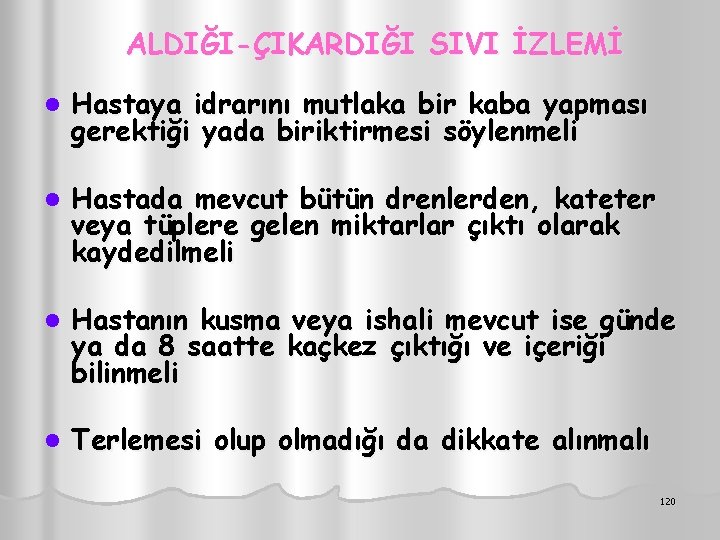 ALDIĞI-ÇIKARDIĞI SIVI İZLEMİ l Hastaya idrarını mutlaka bir kaba yapması gerektiği yada biriktirmesi söylenmeli