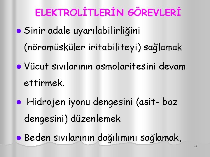 ELEKTROLİTLERİN GÖREVLERİ l Sinir adale uyarılabilirliğini (nöromüsküler iritabiliteyi) sağlamak l Vücut sıvılarının osmolaritesini devam