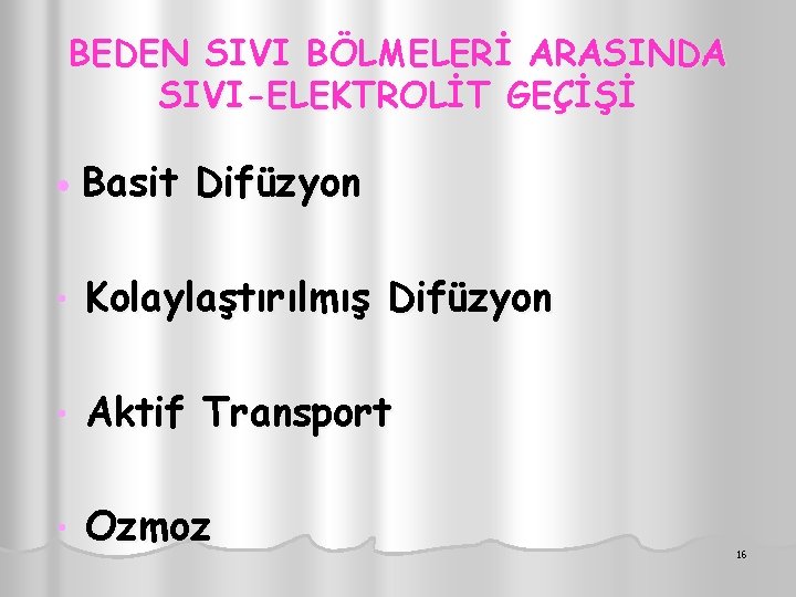 BEDEN SIVI BÖLMELERİ ARASINDA SIVI-ELEKTROLİT GEÇİŞİ • Basit Difüzyon • Kolaylaştırılmış Difüzyon • Aktif