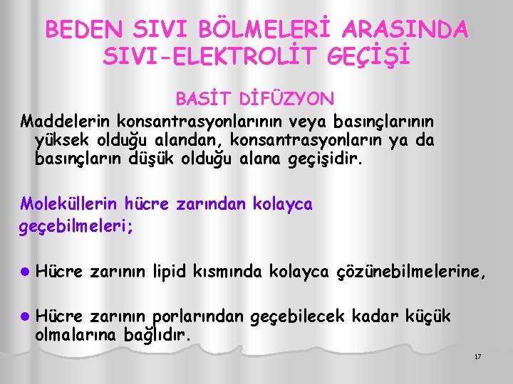 BEDEN SIVI BÖLMELERİ ARASINDA SIVI-ELEKTROLİT GEÇİŞİ BASİT DİFÜZYON Maddelerin konsantrasyonlarının veya basınçlarının yüksek olduğu