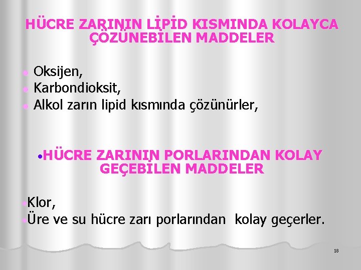 HÜCRE ZARININ LİPİD KISMINDA KOLAYCA ÇÖZÜNEBİLEN MADDELER ● ● ● Oksijen, Karbondioksit, Alkol zarın