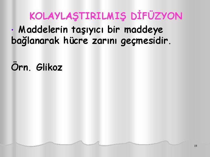 KOLAYLAŞTIRILMIŞ DİFÜZYON • Maddelerin taşıyıcı bir maddeye bağlanarak hücre zarını geçmesidir. Örn. Glikoz 19